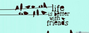 Life Is Better With Friends Facebook Cover Facebook Cover