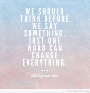 ... think before we say something. Just one word can change everything