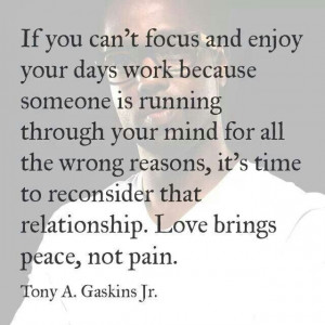 Love brings peace, not pain. Tony A. Gaskins Jr