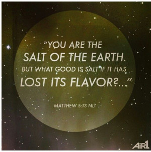 Salt of the earth . Matt 5:13