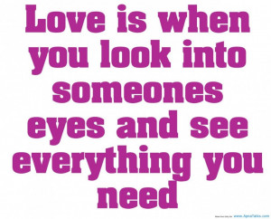 Romantic Quote About True Love: Love Is When You Look Into Someone ...