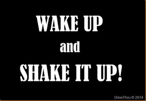 wake up and shake it up