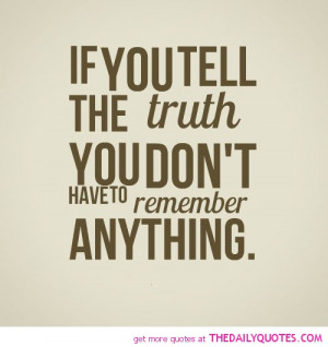 tell-the-truth-dont-have-to-remember-everything-life-quotes-sayings ...