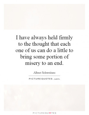 have always held firmly to the thought that each one of us can do a ...