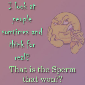 Go Back > Gallery For > Funny Sperm Quotes