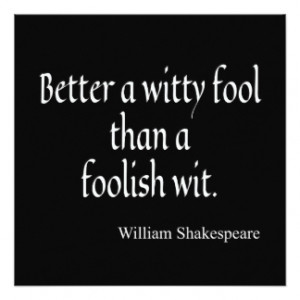Shakespeare Quote Better a Witty Fool Foolish Wit Personalized ...