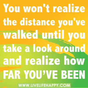 You won't realize the distance you've walked until you take a look ...