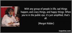 With any group of people in life, sad things happen, and crazy things ...