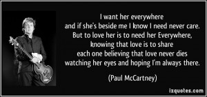 want her everywhere and if she's beside me I know I need never care ...