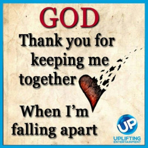 God thank you for keeping me together