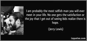... joy that I get out of seeing kids realize there is hope. - Jerry Lewis