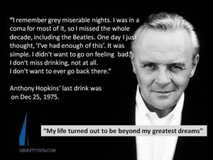 What Anthony Hopkins says about his sobriety... WWW.SerenityVista.com ...