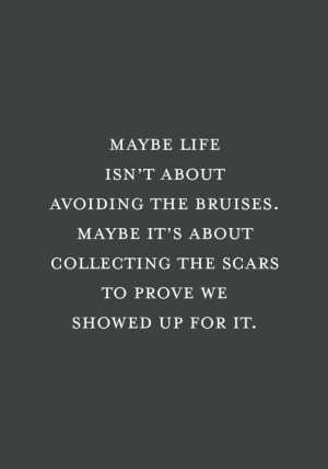 Maybe life isn’t about avoiding the bruises. Maybe it’s about ...