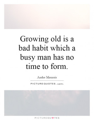 is a bad habit which a busy man has no time to form Picture Quote 1