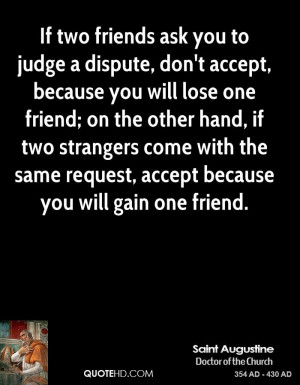 If two friends ask you to judge a dispute, don't accept, because you ...