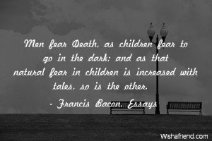 death-Men fear Death, as children fear to go in the dark; and as that ...