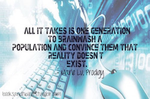 All it takes is one generation to brainwash a population and convince ...