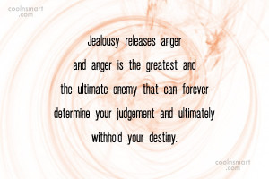 Anger Quote: Jealousy releases anger and anger is the...