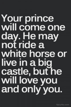 Your prince will come one day...