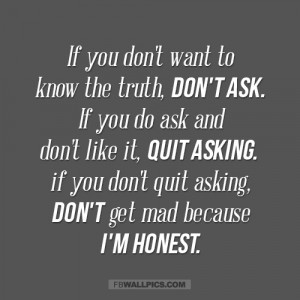 Dont Get Mad Because Im Honest Quote Picture