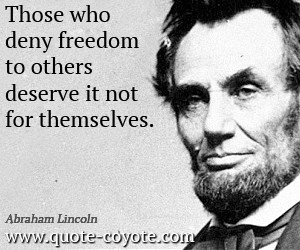Freedom quotes - Those who deny freedom to others deserve it not for ...