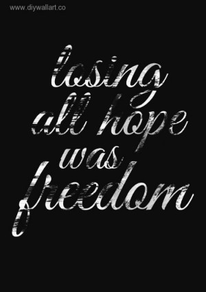 Losing all hope was freedom.