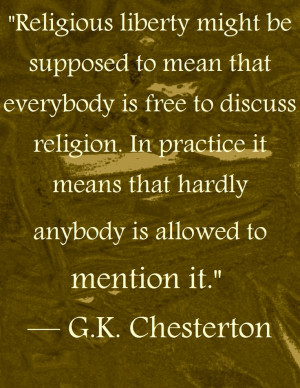Religious Liberty --G.K. Chesterton (unfortunately, this is the way ...