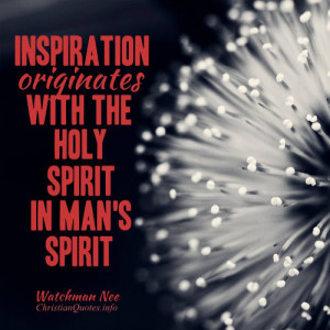 Watchman Nee Quote – 3 Ways the Holy Spirit’s Inspiration Leads to ...