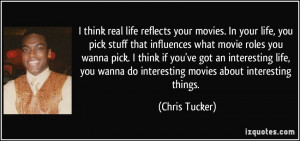 ... wanna do interesting movies about interesting things. - Chris Tucker