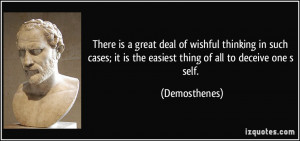 it is the easiest thing of all to deceive one s self Demosthenes