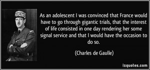 ... and that I would have the occasion to do so. - Charles de Gaulle