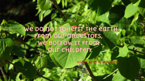 We do not inherit the earth... quote wallpaper