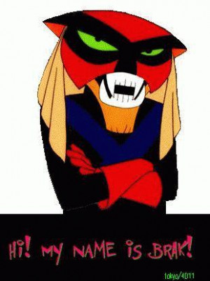 ... hail brak the real talent of cartoon planet words of wisdom from brak