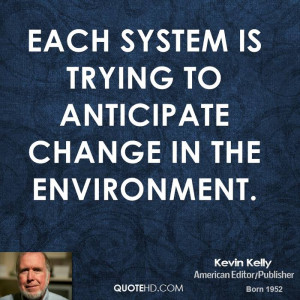 Each system is trying to anticipate change in the environment.