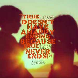 Quotes Picture: true love doesn't have a happy ending because true ...