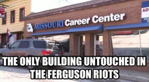 ... career center, the only building untouched in the ferguson riots