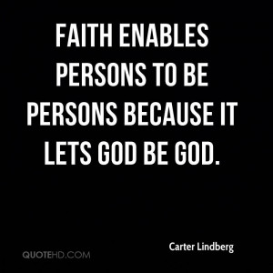 Faith enables persons to be persons because it lets God be God.