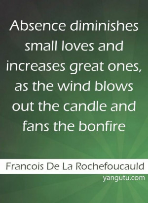 ... out the candle and fans the bonfire, ~ Francois De La Rochefoucauld