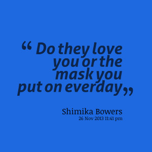 Quotes Picture: do they love you or the mask you put on everday