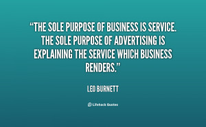 The sole purpose of business is service. The sole purpose of ...