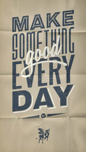 Make something good every day