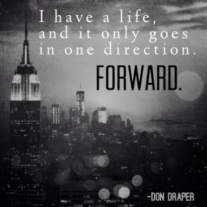 Don draper. Quotes. Wisdom. Advice. Life lessons