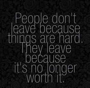 People don't leave because things are hard,they leave because it's no ...