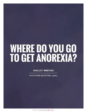 Anorexia Quotes Diet Quotes Dieting Quotes Shelley Winters Quotes