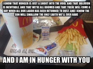 Think i’m gonna use “I am in hunger with you” when talking to ...