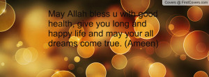 May Allah bless u with good health, give you long and happy life and ...