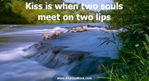Kiss is when two souls meet on two lips - Cute and Nice Quotes ...
