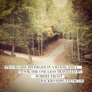 took the one less traveled by . . . . —Robert Frost, The Road ...
