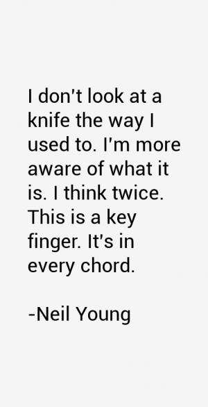 don't look at a knife the way I used to. I'm more aware of what it ...
