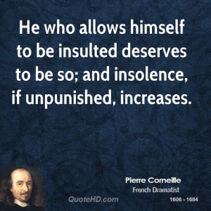 ... insulted deserves to be so; and insolence, if unpunished, increases